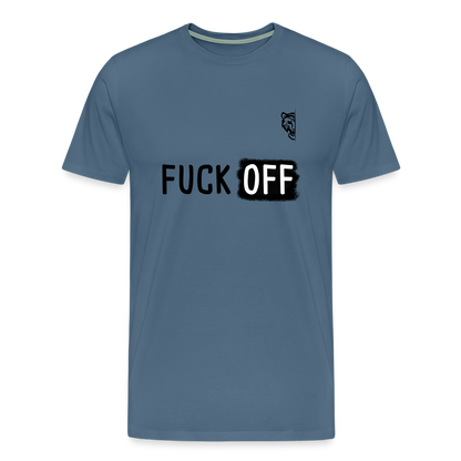 FUCK OFF Premium T-Shirt (Black Lettering) - steel blue