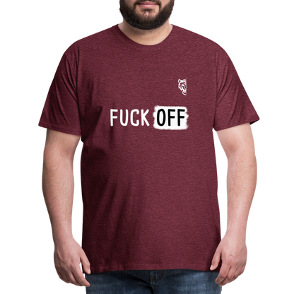 FUCK OFF Premium T-Shirt (White Lettering) - heather burgundy